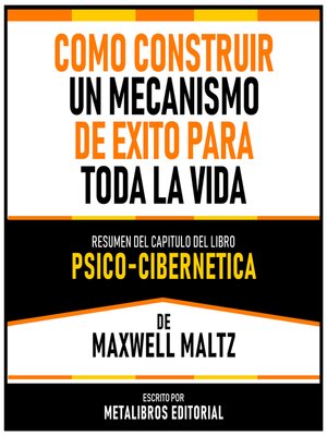 cover image of Como Construir Un Mecanismo De Exito Para Toda La Vida--Resumen Del Capitulo Del Libro Psico-Cibernetica De Maxwell Maltz